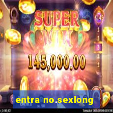 entra no.sexlong